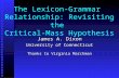 The Lexicon-Grammar Relationship: Revisiting the Critical-Mass Hypothesis James A. Dixon University of Connecticut Thanks to Virginia Marchman.