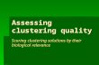 Assessing clustering quality Scoring clustering solutions by their biological relevance.