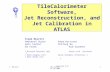 F. MerrittNSF Review 14-Jan-2005 1 TileCalorimeter Software, Jet Reconstruction, and Jet Calibration in ATLAS Frank Merritt Ambreesh GuptaAdam Aurisano.
