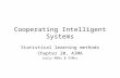 Cooperating Intelligent Systems Statistical learning methods Chapter 20, AIMA (only ANNs & SVMs)