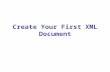 Create Your First XML Document. XML Directive to create an XML document e.g. Define data data.