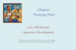 Chapter Twenty-Four Late Adulthood: Cognitive Development PowerPoints prepared by Cathie Robertson, Grossmont College Revised by Jenni Fauchier, Metropolitan.