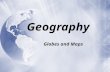 Geography Globes and Maps Seeing the World Two ways of seeing Earth  Maps  Globes / Atlas mapsglobes.