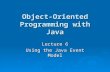 Object-Oriented Programming with Java Lecture 6 Using the Java Event Model.