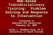 Web-based Transdisciplinary Training: Problem Solving and Response to Intervention Presented to Nebraska RtI Consortium February 23, 2007 Kathy L. Bradley-Klug,