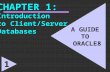 1 A GUIDE TO ORACLE8 CHAPTER 1: Introduction to Client/Server Databases 1.