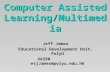 Computer Assisted Learning/Multimedia Jeff James Educational Development Unit, PolyU X6290 etjJames@polyu.edu.hk.