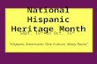 “Hispanic Americans: One Culture, Many Races” National Hispanic Heritage Month Sept. 15 th to Oct. 15 th.