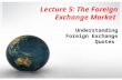 Lecture 5: The Foreign Exchange Market Understanding Foreign Exchange Quotes.