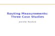 Routing Measurements: Three Case Studies Jennifer Rexford.
