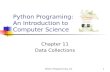 Python Programming, 1/e1 Python Programing: An Introduction to Computer Science Chapter 11 Data Collections.