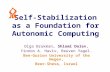 Self-Stabilization as a Foundation for Autonomic Computing Olga Brukman, Shlomi Dolev, Yinnon A. Haviv, Reuven Yagel. Ben-Gurion University of the Negev,