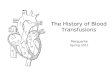 The History of Blood Transfusions Marguerite Spring 2011.