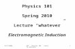 3/27/2006USF Physics 101 Lecture whatever 1 Physics 101 Spring 2010 Lecture “whatever” Electromagnetic Induction.