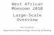 West African Monsoon 2010 Large-Scale Overview Ros Cornforth Department of Meteorology, University of Reading.