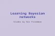 . Learning Bayesian networks Slides by Nir Friedman.