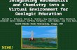 Integrating Mathematics and Chemistry into a Virtual Environment for Geologic Education Donald P. Schwert, Brian M. Slator, Guy Hokanson, Otto Borchert,