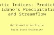 Mel Kunkel & Jen Pierce Boise State University Climatic Indices: Predictors of Idaho's Precipitation and Streamflow.