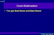 CS351 © 2003 Ray S. Babcock Cost Estimation ● I've got Bad News and Bad News!