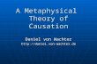 A Metaphysical Theory of Causation Daniel von Wachter .