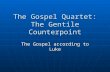 The Gospel Quartet: The Gentile Counterpoint The Gospel according to Luke.