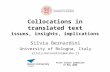 Collocations in translated text issues, insights, implications Silvia Bernardini University of Bologna, Italy silvia.bernardini@unibo.it Aston Corpus symposium.