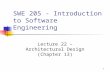 1 SWE 205 - Introduction to Software Engineering Lecture 22 – Architectural Design (Chapter 13)