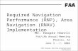 FAA 19th Annual FAA/JAA International Conference Required Navigation Performance (RNP), Area Navigation (RNAV) Implementation Mr. Hooper Harris FAA/JAA.