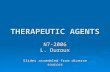 THERAPEUTIC AGENTS N7-2006 L. Duroux Slides assembled from diverse sources.