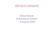 OPTICS UPDATE Ulisse Bravar University of Oxford 3 August 2004.