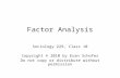 Factor Analysis Sociology 229, Class 10 Copyright © 2010 by Evan Schofer Do not copy or distribute without permission.