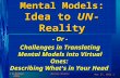 16-Jun-15 1 Mental Models © K.Becker 2004 Mental Models: Idea to UN-Reality - Or - Challenges in Translating Mental Models into Virtual Ones: Describing.