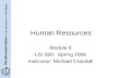 Human Resources Module 8 LIS 580: Spring 2006 Instructor- Michael Crandall.