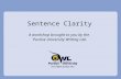 Sentence Clarity A workshop brought to you by the Purdue University Writing Lab.