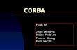 CORBA Team 12 Jean Lefever Brian Podolny Teresa Chang Russ Weitz.