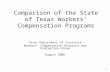 1 Comparison of the State of Texas Workers’ Compensation Programs Texas Department of Insurance Workers’ Compensation Research and Evaluation Group August.