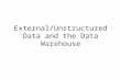 External/Unstructured Data and the Data Warehouse.