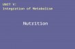 Nutrition UNIT V: Integration of Metabolism. I. Overview Nutrients are the constituents of food necessary to sustain the normal functions of the body.
