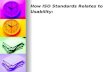 How ISO Standards Relates to Usability:. INTRODUCTION/ Before we can relate the ISO standards to usability, first we need to know what the meaning of.