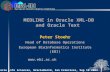 MEDLINE in Oracle XML-DB and Oracle Text Peter Stoehr Head of Database Operations European Bioinformatics Institute (EBI) www.ebi.ac.uk Oracle Life Sciences,