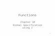 1 Functions Chapter 10 Formal Specification using Z.