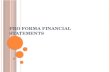 P RO F ORMA F INANCIAL S TATEMENTS. Projected or “future” financial statements. The idea is to write down a sequence of financial statements that represent.