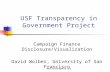 Whosfundingwhom.org USF Transparency in Government Project Campaign Finance Disclosure/Visualization David Wolber, University of San Francisco.