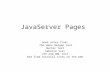 JavaServer Pages Some notes from: the Hans Bergen text Hunter text Sebesta text JSP and XML text And from tutorial sites on the web.