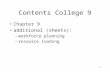 1 Contents College 9 Chapter 9 additional (sheets): –workforce planning –resource loading.