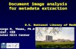 Document image analysis for metadata extraction George R. Thoma, Ph.D. Chief, CEB Lister Hill Center U.S. National Library of Medicine.