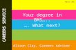 The Careers Service. 16/06/2015  CAREERS SERVICE Your degree in BMS….. …. What next? Alison Clay, Careers Adviser March 2011.
