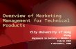 1 Overview of Marketing Management for Technical Products City University of Hong Kong Engineers in Society ( EE3014 ) Calvin CHUI 6 November, 2009.