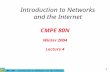 CMPE 80N - Introduction to Networks and the Internet 1 CMPE 80N Winter 2004 Lecture 4 Introduction to Networks and the Internet.