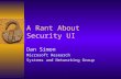 A Rant About Security UI Dan Simon Microsoft Research Systems and Networking Group.